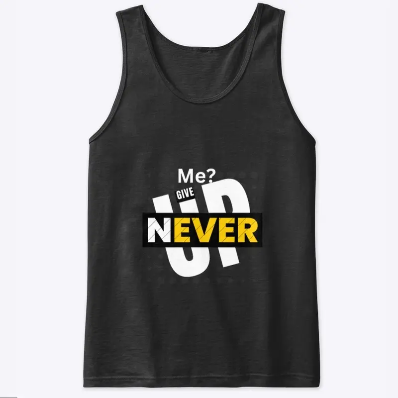 Never give up T-shirt